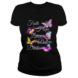 Faith hope love believe dream Butterfly Ladies Tee