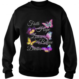 Faith hope love believe dream Butterfly Sweatshirt