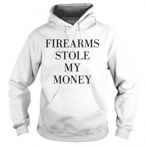 Firearms stole my money Hoodie
