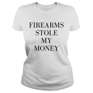 Firearms stole my money Ladies Tee