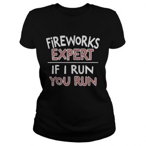 Fireworks expert if I run you run Ladies Tee