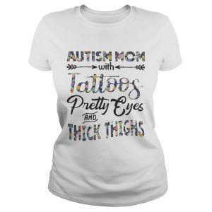 Flower Autism mom with tattoos pretty eyes and thick thighs Ladies Tee