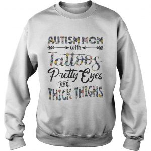 Flower Autism mom with tattoos pretty eyes and thick thighs Sweatshirt