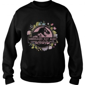 Flower Dinosaurs eat man woman inherits the earth vintage Sweatshirt