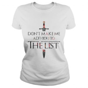 Flower Dont make me add you to the list Ladies Tee