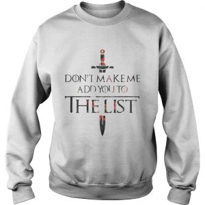 Flower Dont make me add you to the list Sweatshirt