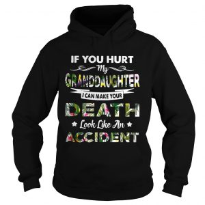 Flower If you hurt my granddaughter I can make your death look like an accident Hoodie