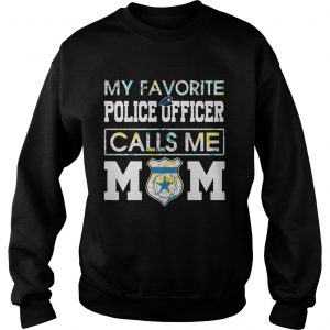 Flower My favorite police officer calls me mom Sweatshirt
