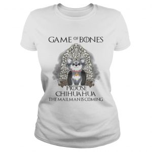 Game of Bones house Chihuahua the mailman is coming Ladies Tee