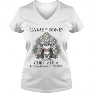 Game of Bones house Chihuahua the mailman is coming Ladies Vneck