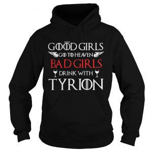 Good girls go to heaven bad girls drink with tyrion Hoodie