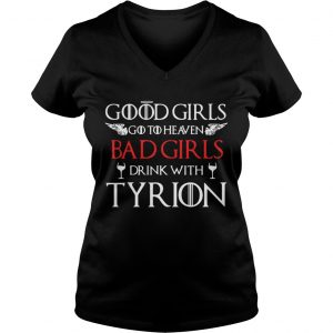 Good girls go to heaven bad girls drink with tyrion Ladies Vneck