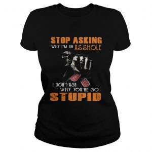 Grim Reaper stop asking why Im an asshole I dont ask why youre so stupid Ladies Tee