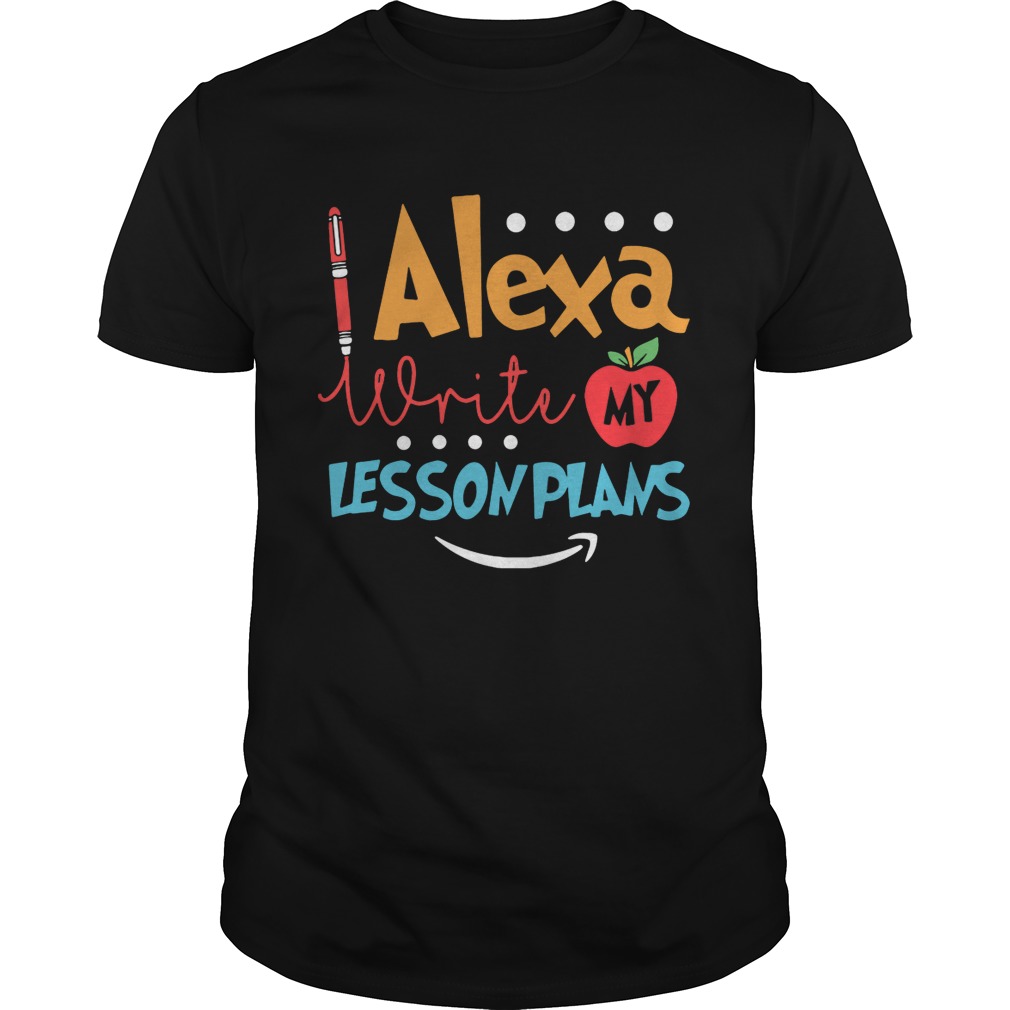 Alexa write my lesson plans shirt