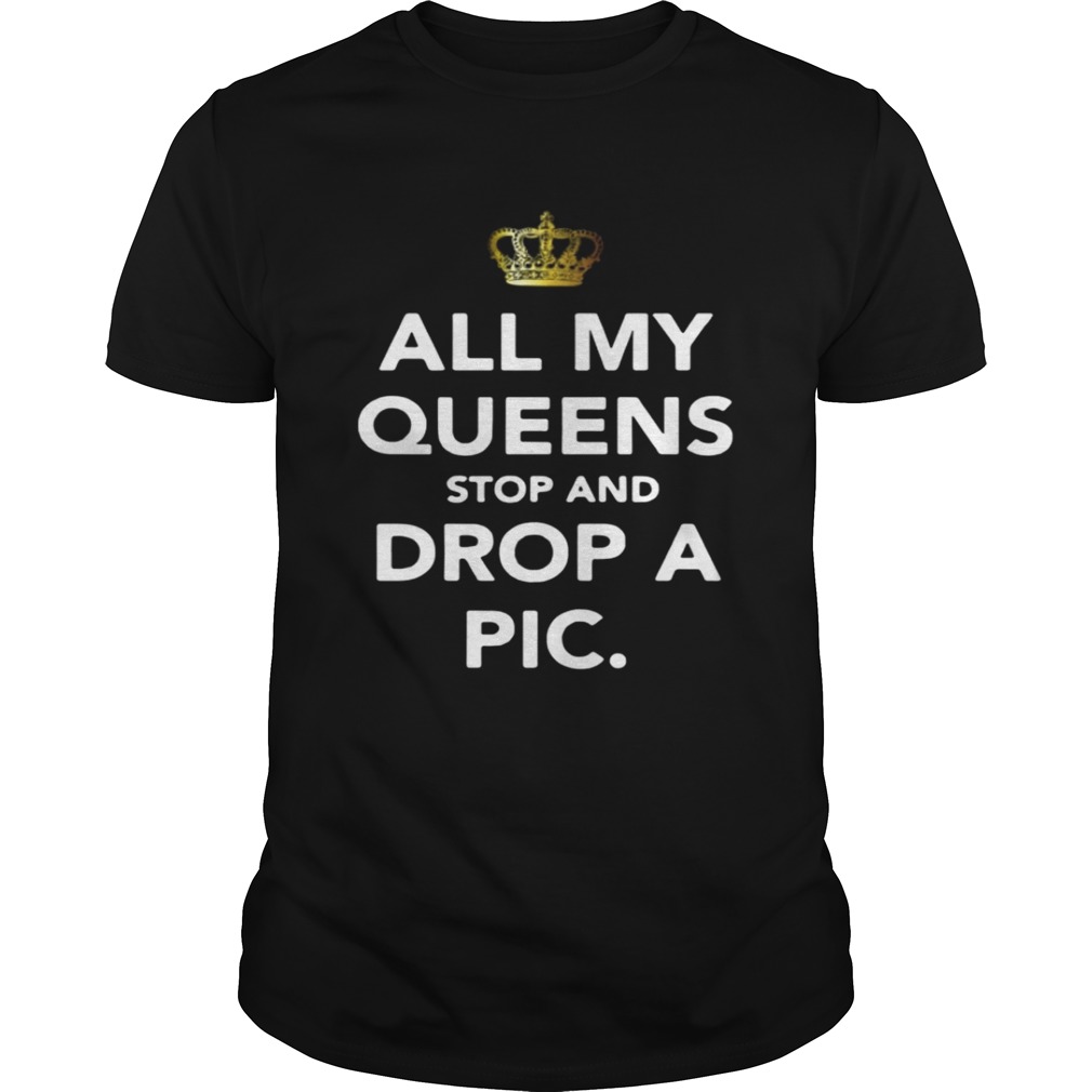All my Queens stop and drop a pic shirt