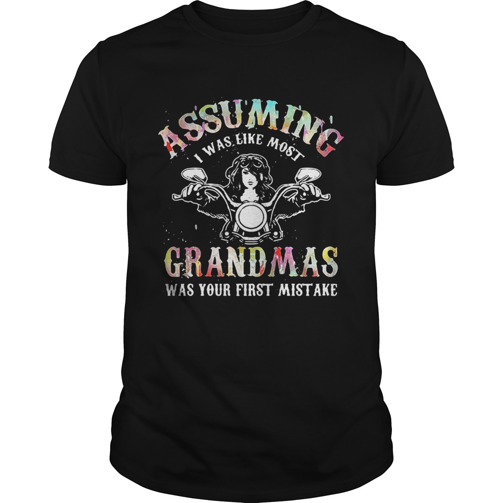 Assuming I was like most grandmas was your first mistake shirt