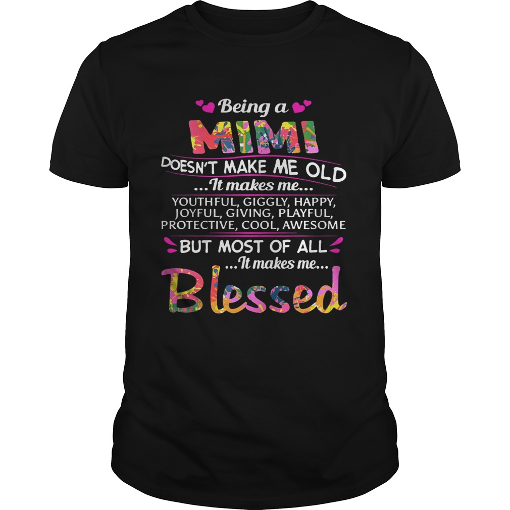Being a Mimi doesn’t make me old it makes me youthful giggly happy shirt