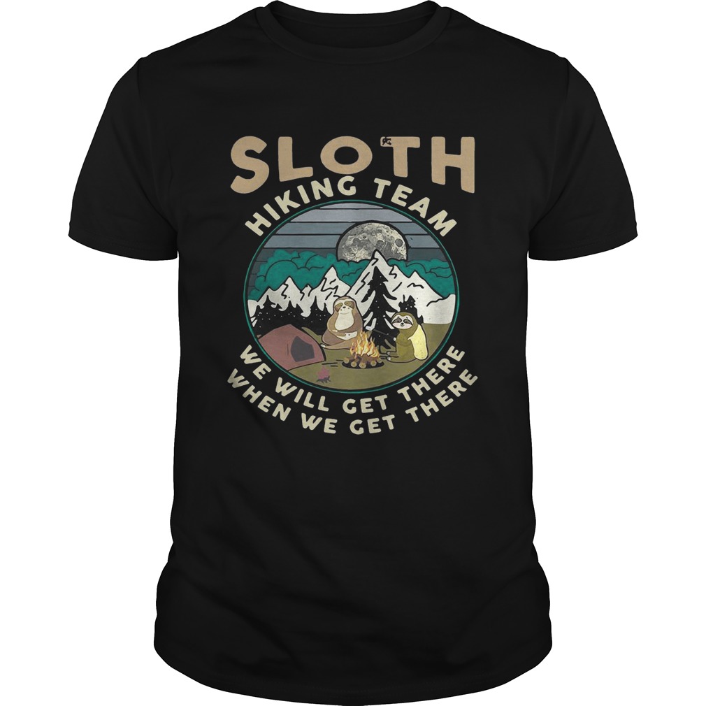 Camping sloth hiking team we will get there when we get there campfire shirt