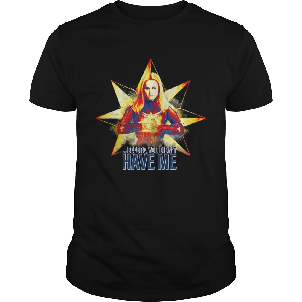 Captain Marvel before you didn’t have me Avengers Endgame shirt