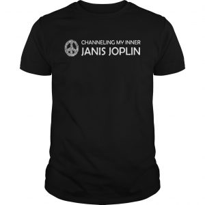 Guys Channeling My Inner Janis Joplin Gift Shirt