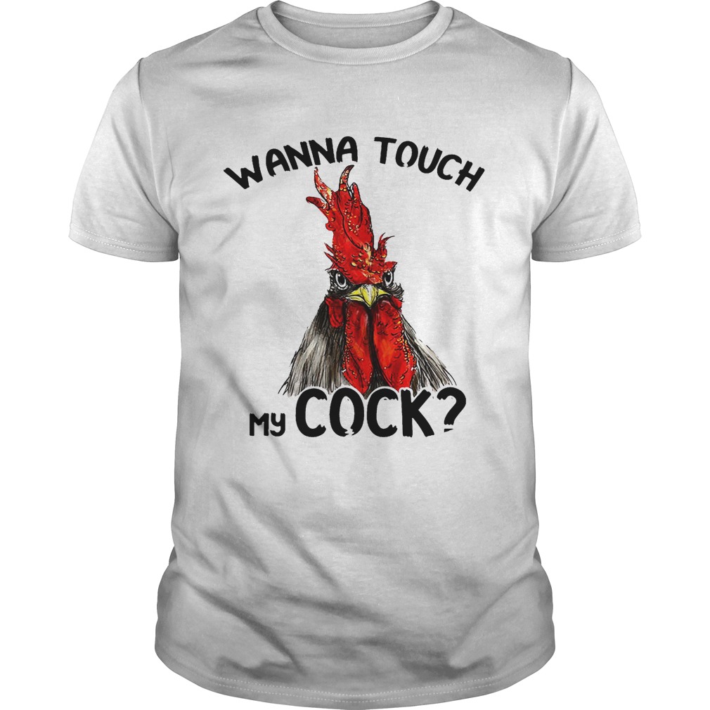 Chicken wanna touch my cock shirt
