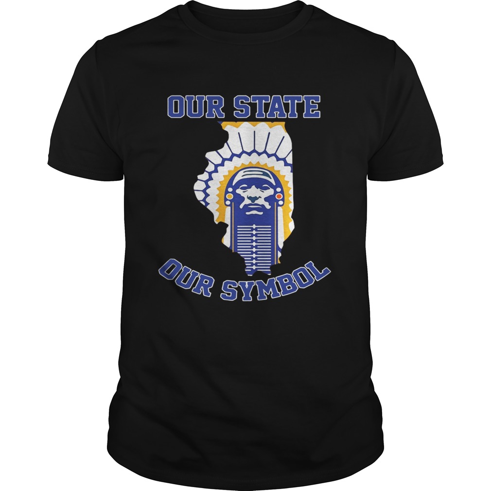 Chief Illiniwek our state our symbol shirt