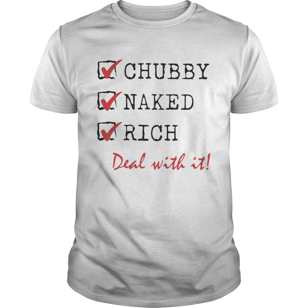 Chubby Naked Rich Deal With It Shirt