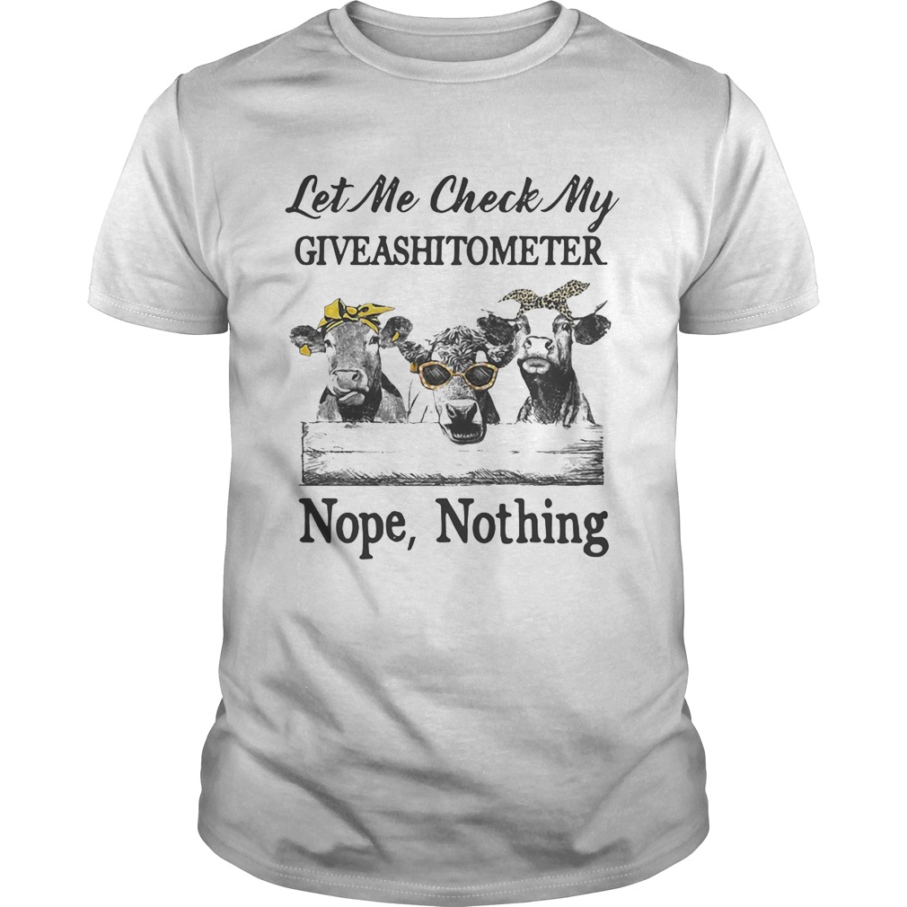 Cows Lest me check my giveshitometer nope nothing shirt