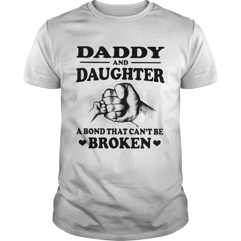 Daddy and daughter a bond that can’t be broken shirt