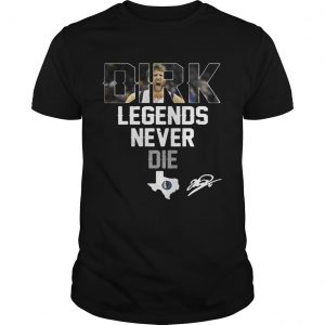 Guys Dirk Nowitzki Legends Never Die shirt