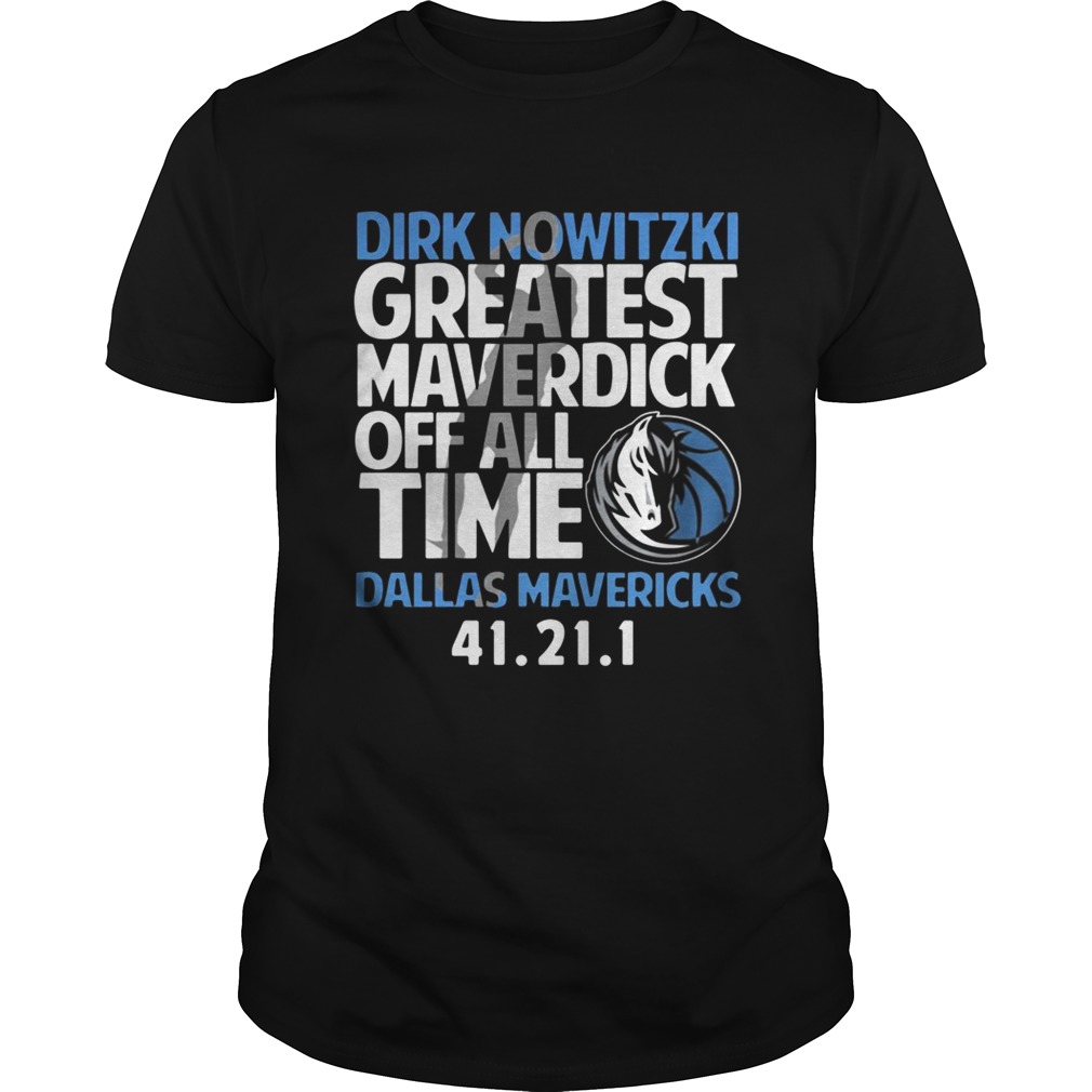 Dirk Nowitzki greatest Maverdick off all time Dallas Mavericks 41 21 1 tshirt
