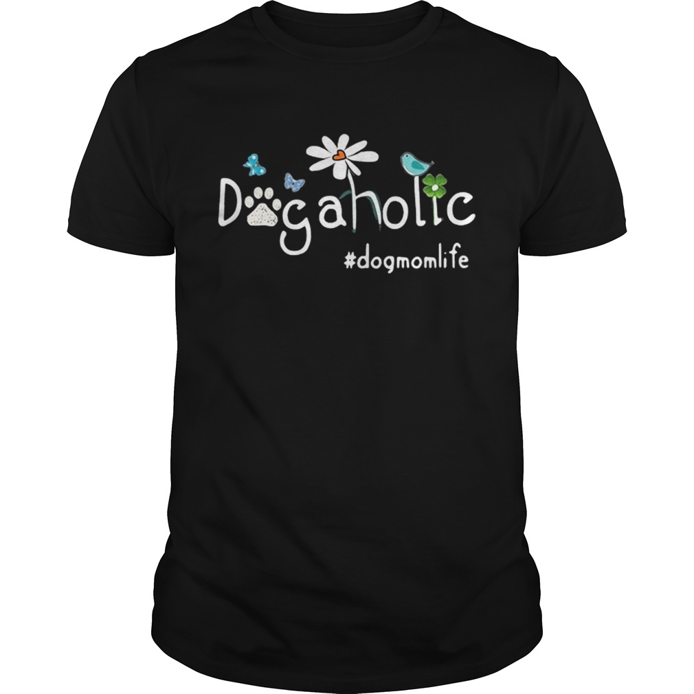 Dog aholic dog mom life Flower shirt
