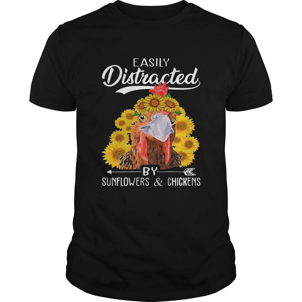 Easily Distracted By Sunflowers And Chickens T-Shirt