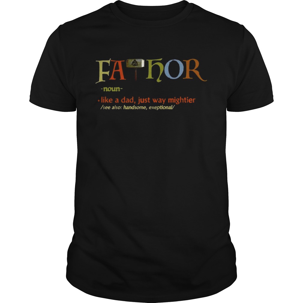 FaThor Like Dad Just Way Mightier Hero shirt