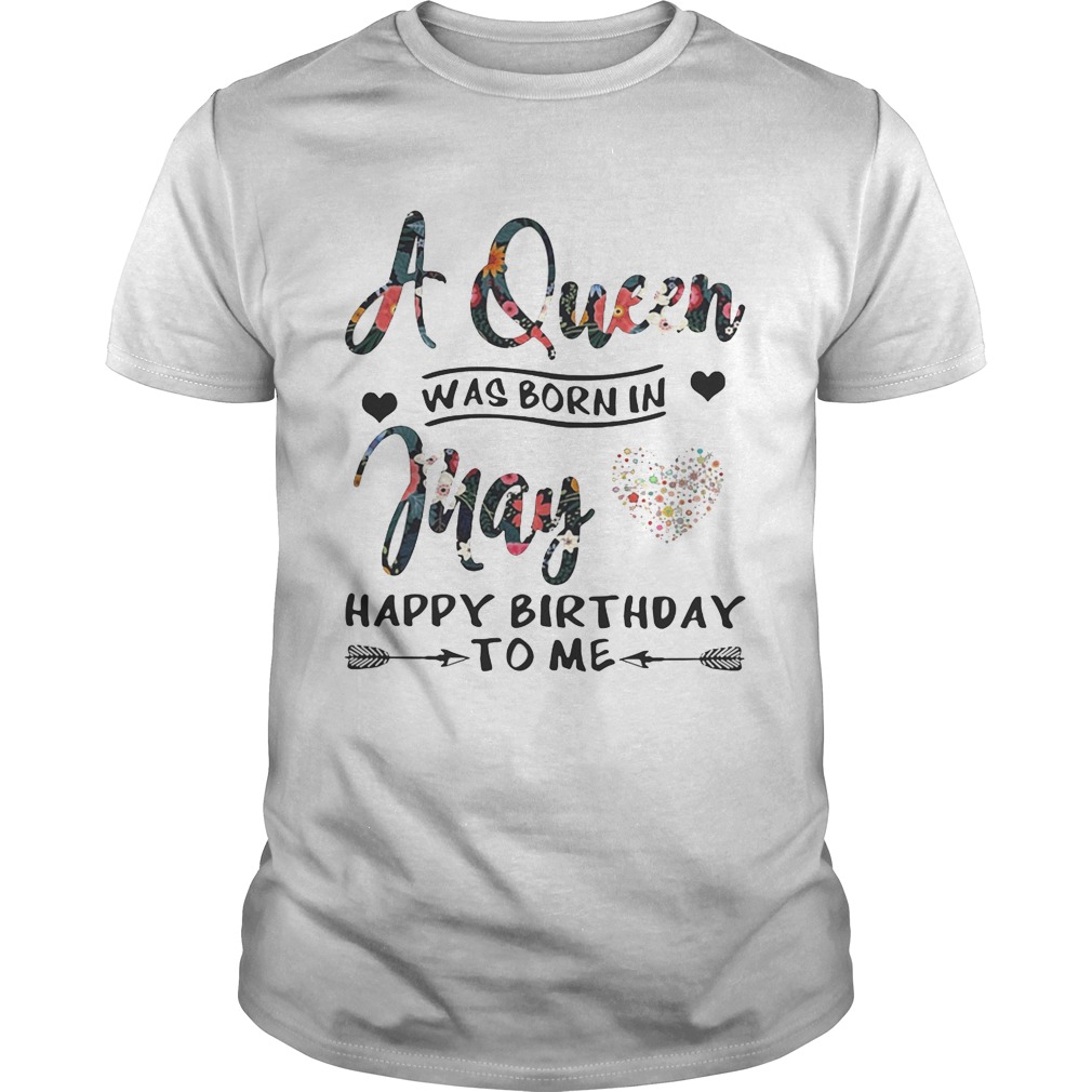 Flower A queen was born in May happy birthday to me shirt