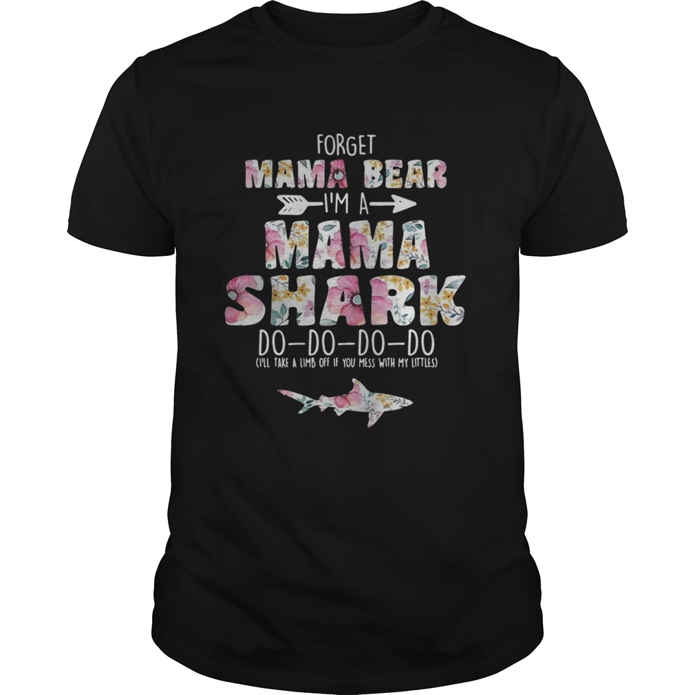 Flower Forget mama bear I’m a mama shark do do do do shirt