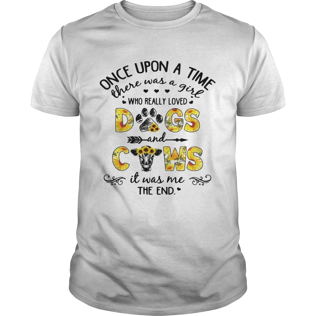 Flower Once upon a time there was a girl who really loved dogs and cows shirt