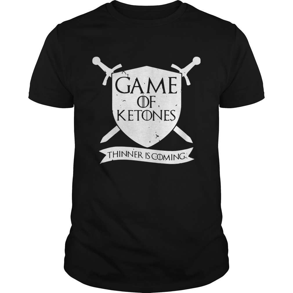 Game Of Ketones Thinner Is Coming shirt