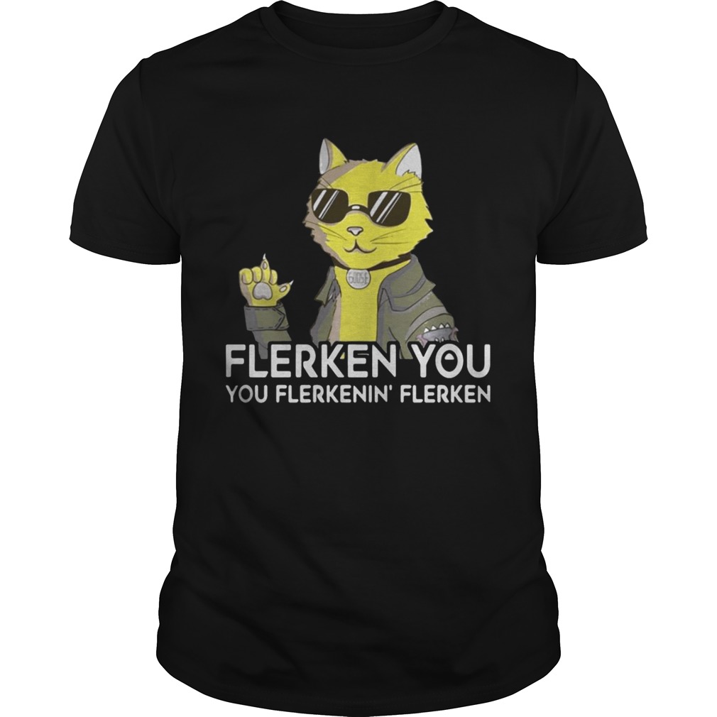 Goose the cat Flerken you you flerkenin’ flerken shirt