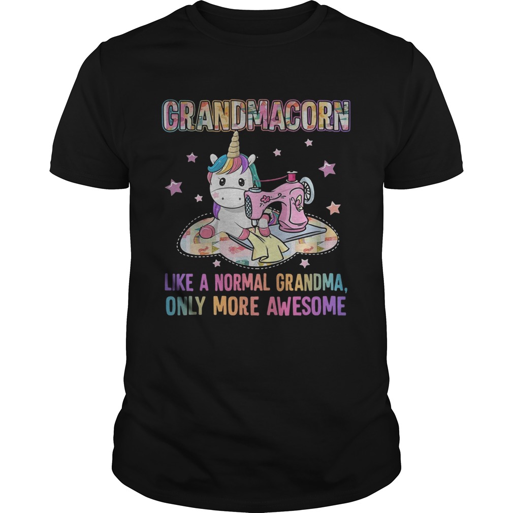 Grandmacorn like a normal grandma only more awesome shirt