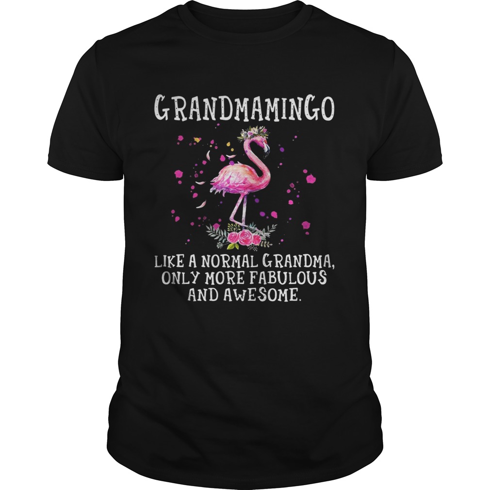 Grandmamingo like a normal grandma only more fabulous and awesome shirt