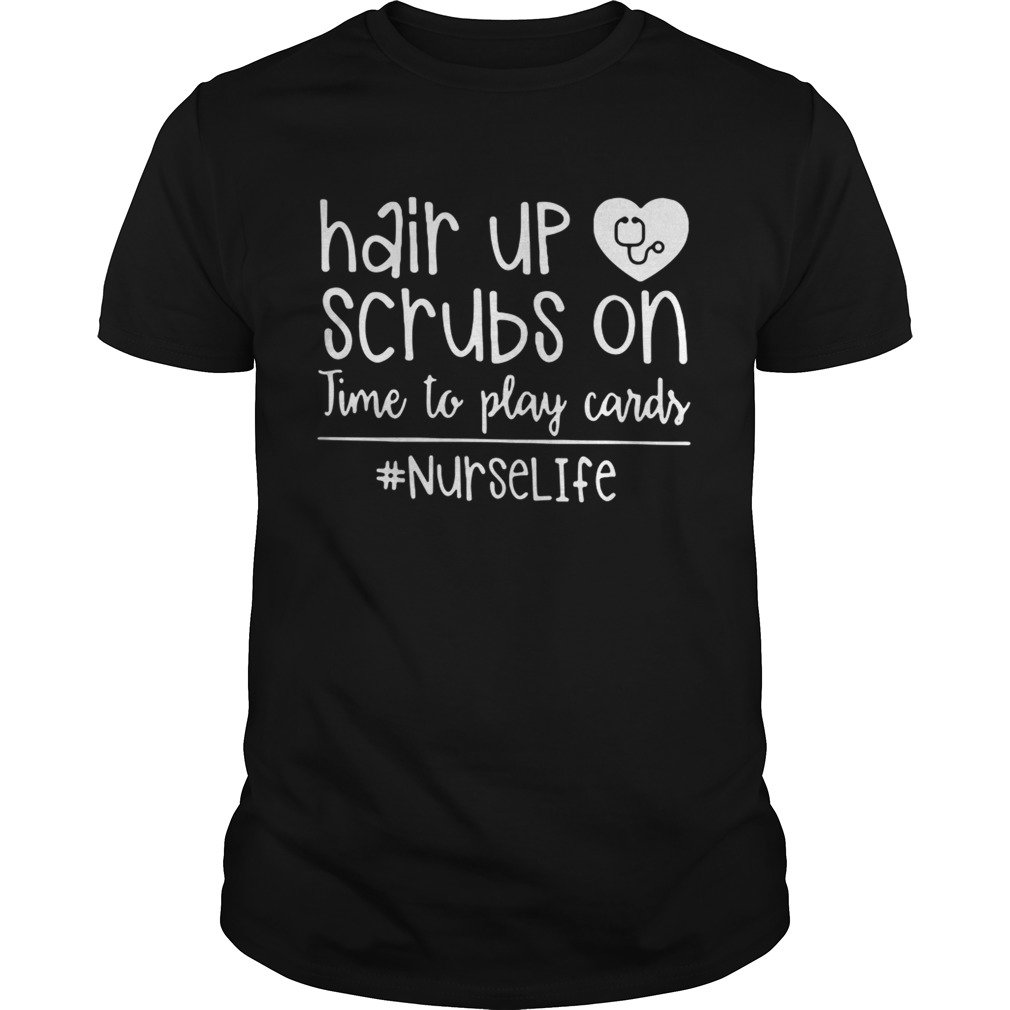 Hair up scrubs on time to play cards nurselife shirt