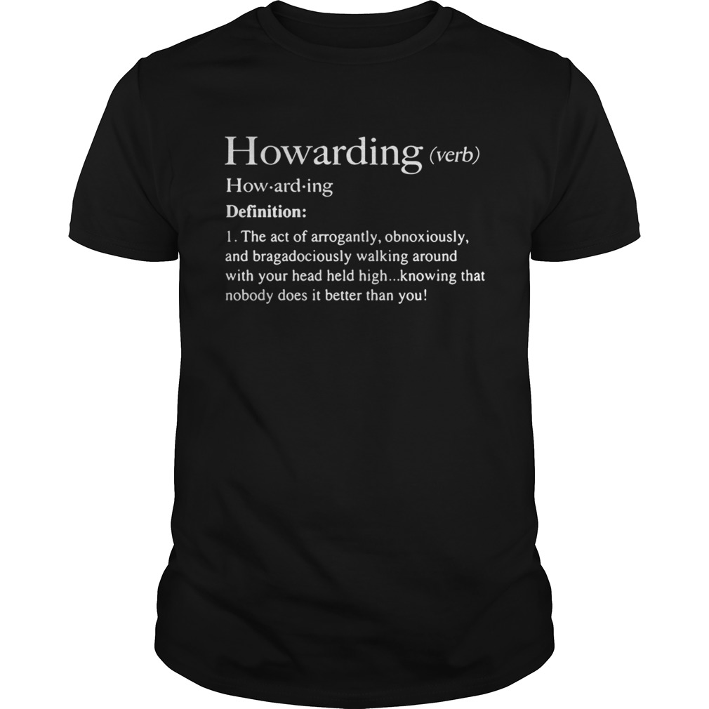 Howarding definition meaning the act of arrogantly obnoxiously tshirt