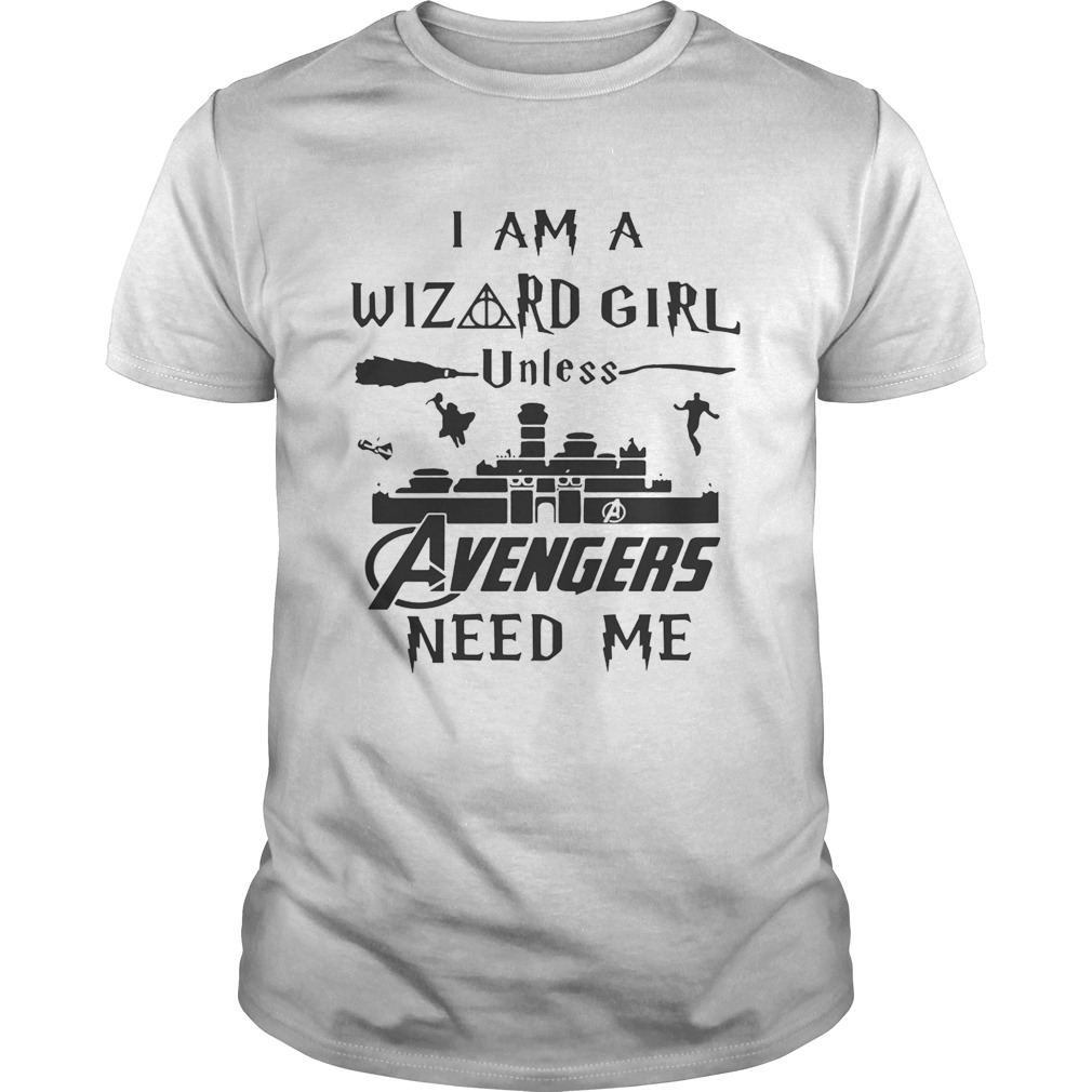 I am a wizard girl unless Avengers need me shirt