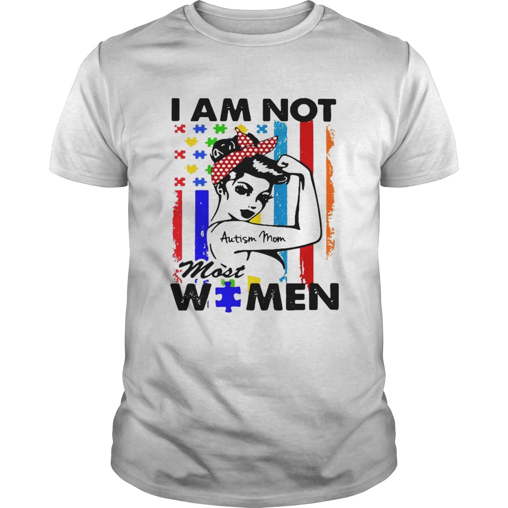 I am not Autism mom most women shirt