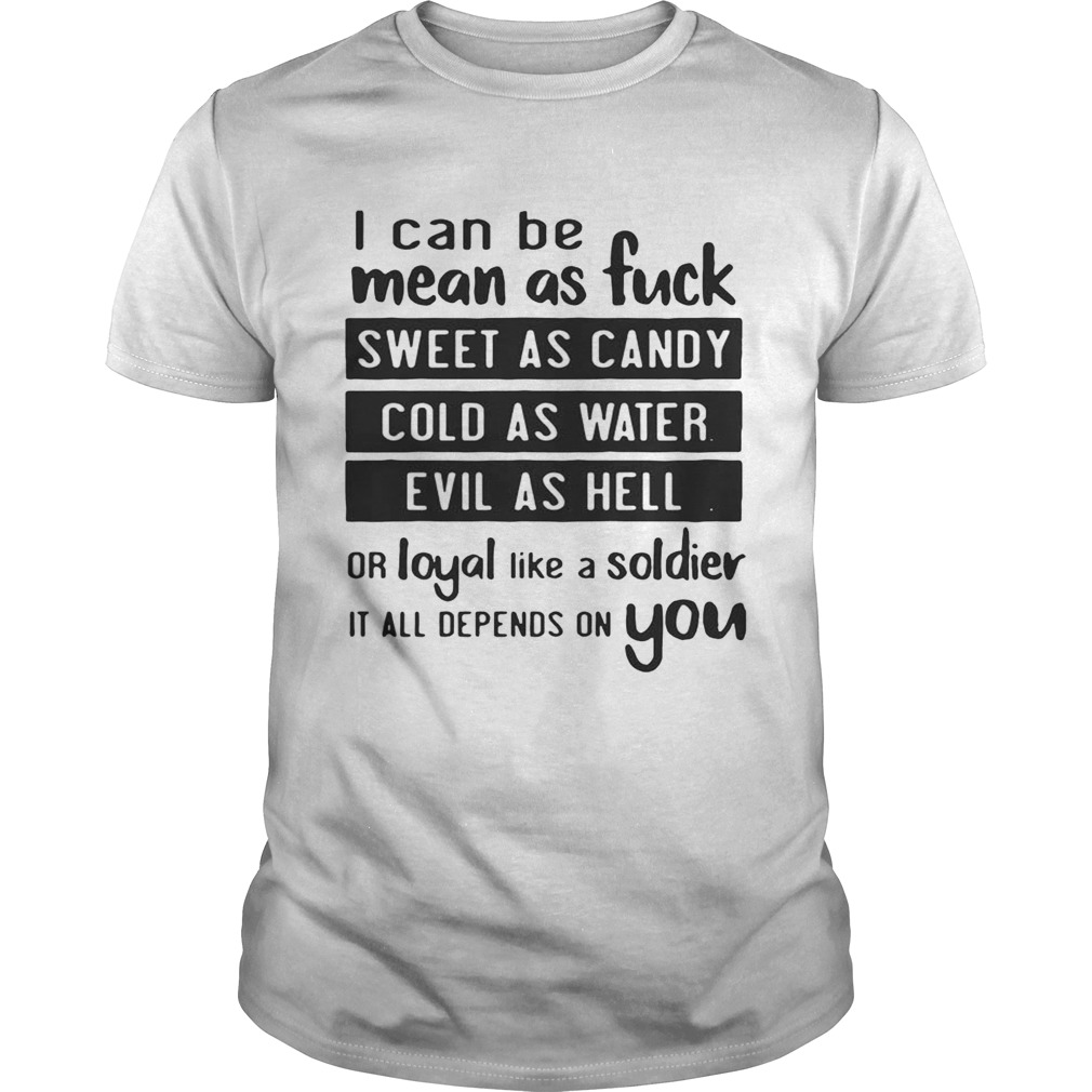 I can be mean as fuck sweet as candy shirt