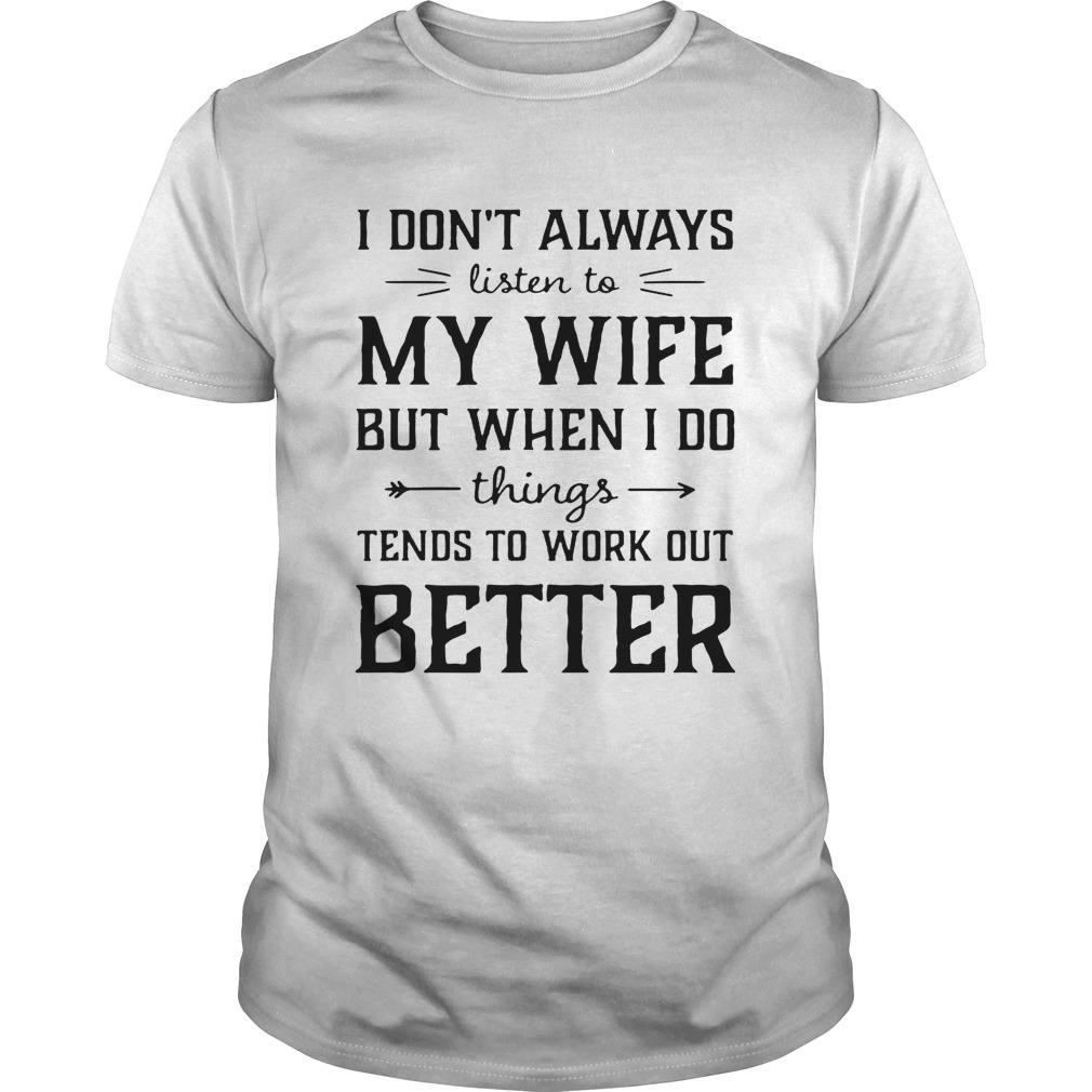 I don’t always listen to my nurse wife but when I do things tend shirt