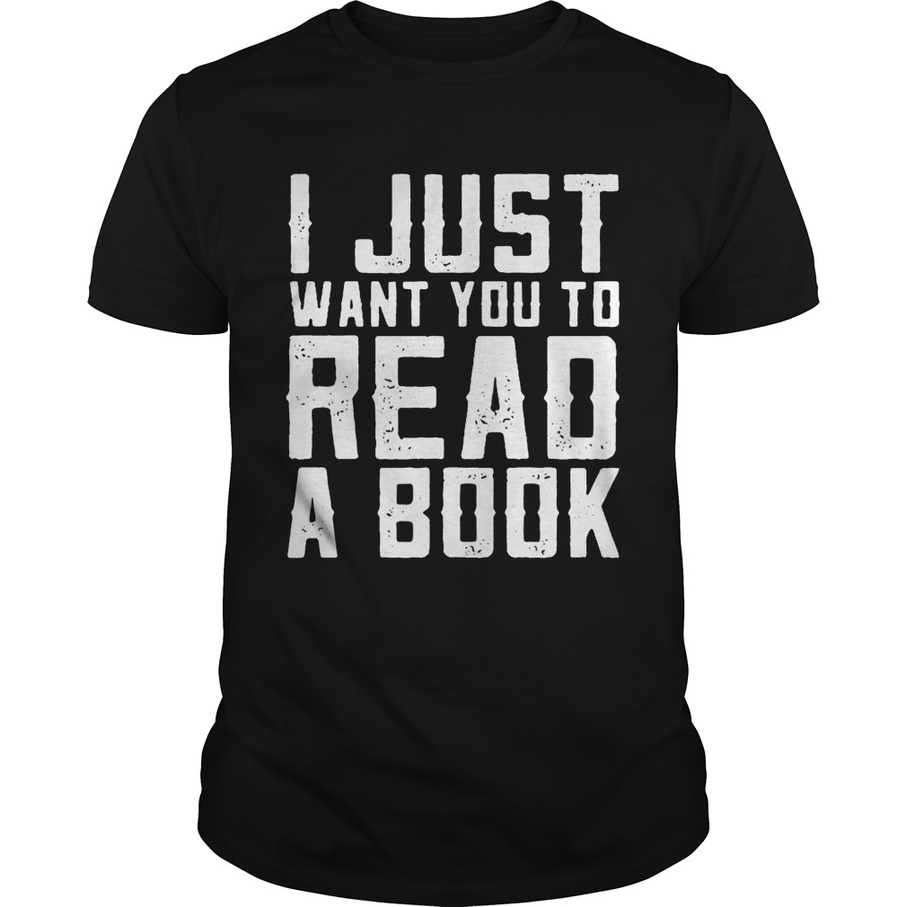 I just want you to read a book shirt