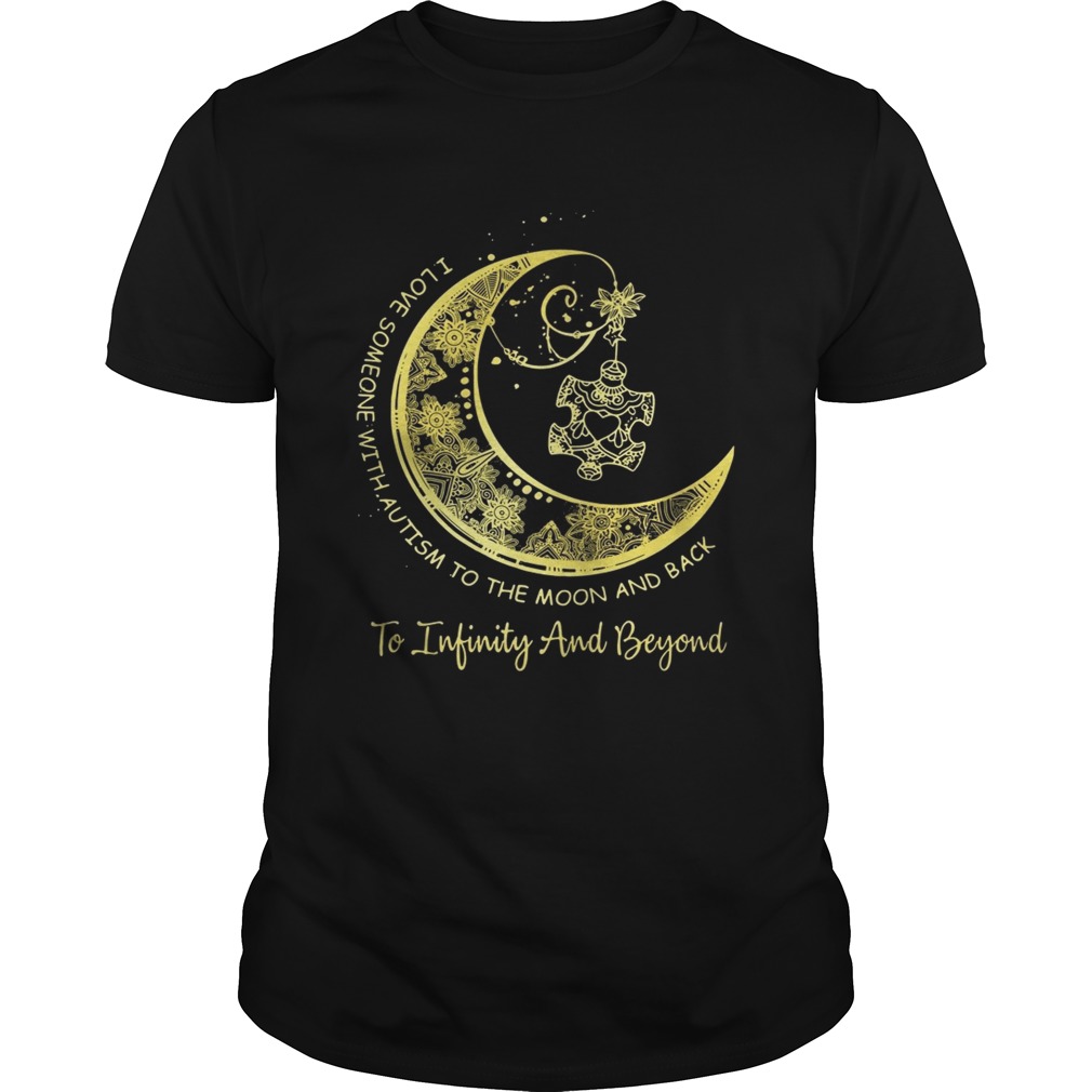 I love someone with autism to the moon and back to Infinity and beyond shirt