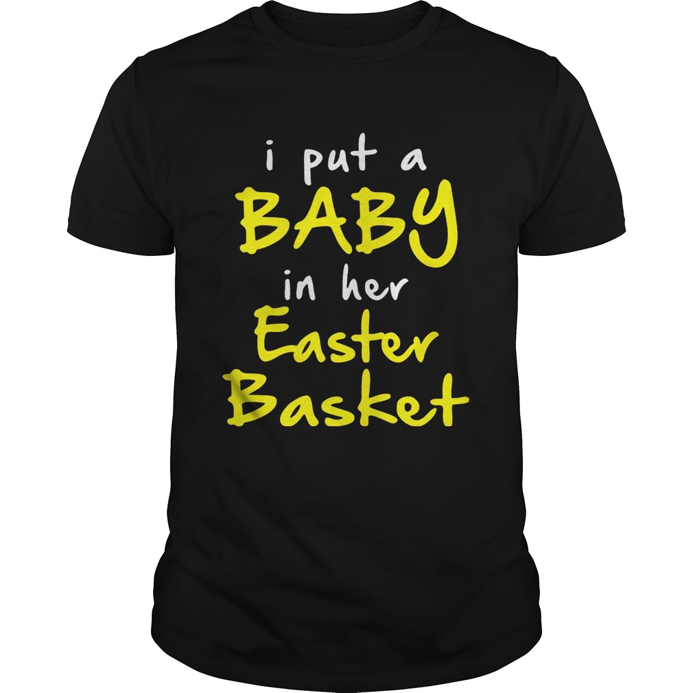 I put a baby in her easter basket funny pregnancy announ cement easter tshirt